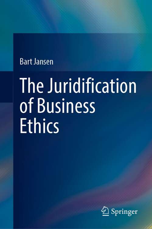 Book cover of The Juridification of Business Ethics (1st ed. 2023)