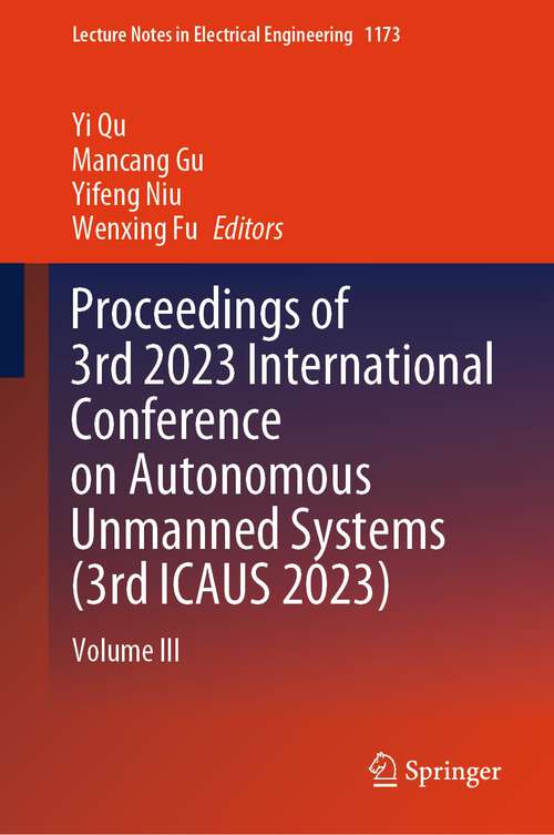 Book cover of Proceedings of 3rd 2023 International Conference on Autonomous Unmanned Systems: Volume III (2024) (Lecture Notes in Electrical Engineering #1173)