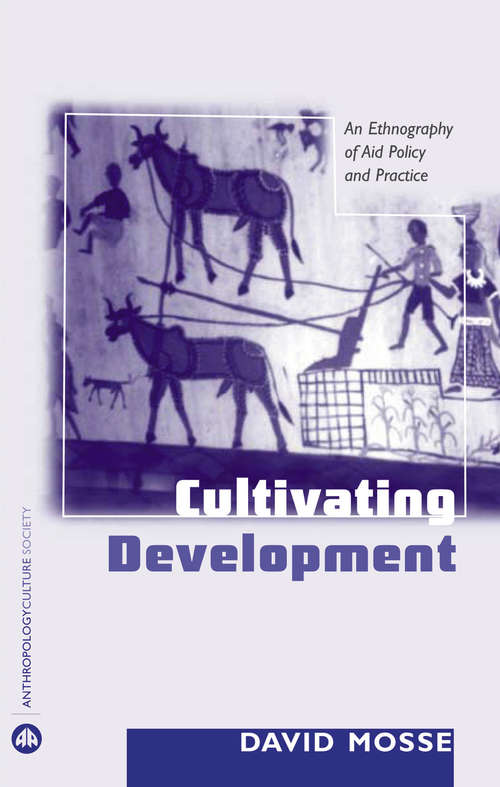 Book cover of Cultivating Development: An Ethnography of Aid Policy and Practice (Anthropology, Culture and Society)