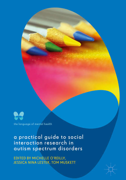 Book cover of A Practical Guide to Social Interaction Research in Autism Spectrum Disorders (1st ed. 2017) (The Language of Mental Health)