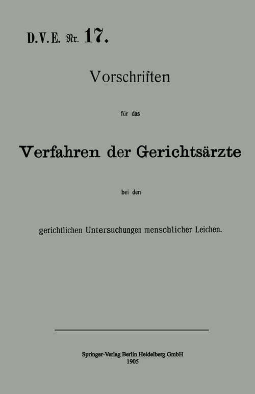 Book cover of Vorschriften für das Verfahren der Gerichtsärzte bei den gerichtlichen Untersuchungen menschlicher Leichen (1905)