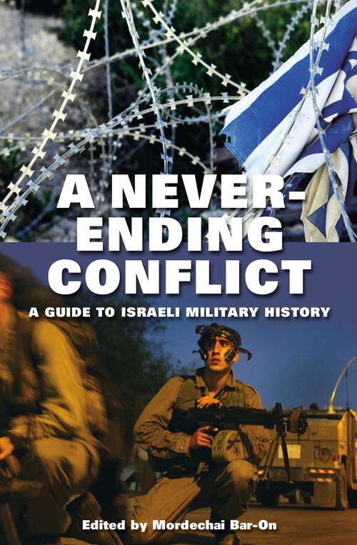 Book cover of A Never-ending Conflict: A Guide to Israeli Military History (Praeger Series on Jewish and Israeli Studies)