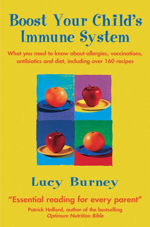 Book cover of Boost Your Child's Immune System: What you need to know  about allergies, vaccinations, antibiotics and diet, including over 160 recipes (Tom Thorne Novels #319)