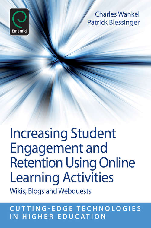 Book cover of Increasing Student Engagement and Retention Using Online Learning Activities: Wikis, Blogs and Webquests (Cutting-edge Technologies in Higher Education: 6, Part A)