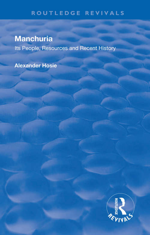 Book cover of Manchuria: Its People, Resources and Recent History (Routledge Revivals)