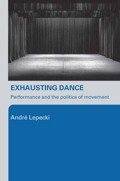 Book cover of Exhausting Dance: Performance and the Politics of Movement