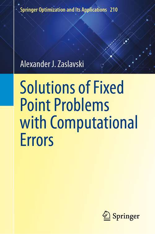 Book cover of Solutions of Fixed Point Problems with Computational Errors (2024) (Springer Optimization and Its Applications #210)