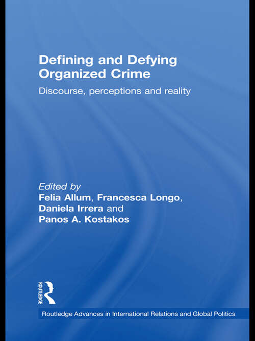 Book cover of Defining and Defying Organised Crime: Discourse, Perceptions and Reality (Routledge Advances in International Relations and Global Politics)