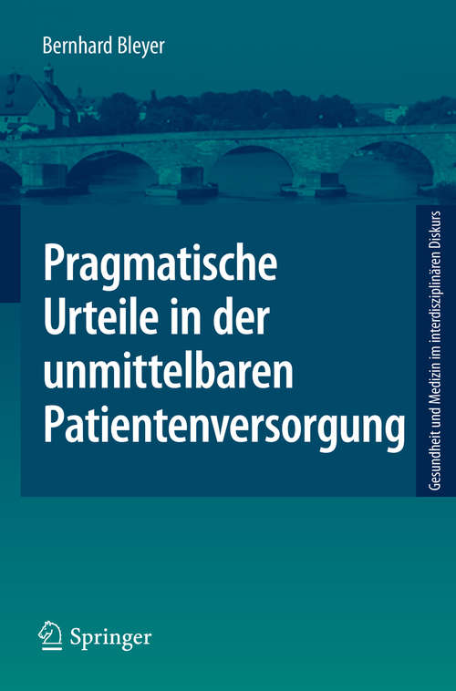 Book cover of Pragmatische Urteile in der unmittelbaren Patientenversorgung: Moraltheorie an den Anfängen Klinischer Ethikberatung (1. Aufl. 2019) (Gesundheit und Medizin im interdisziplinären Diskurs)