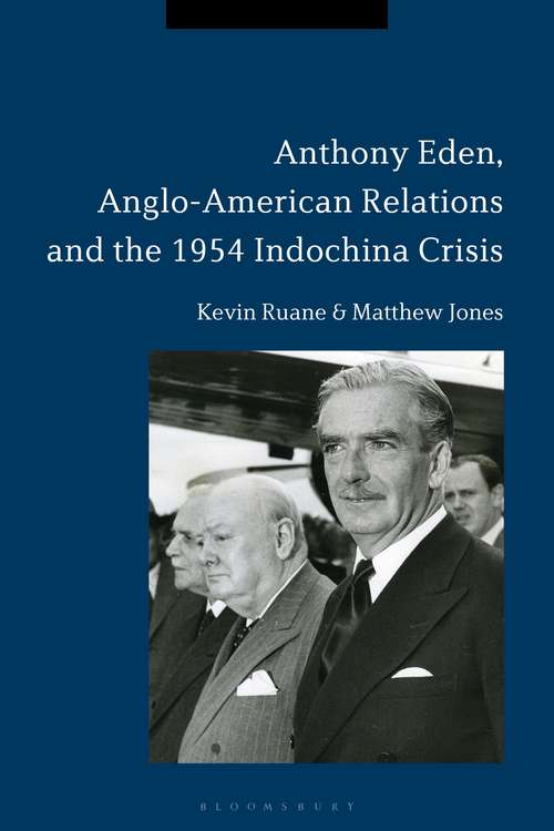 Book cover of Anthony Eden, Anglo-American Relations and the 1954 Indochina Crisis