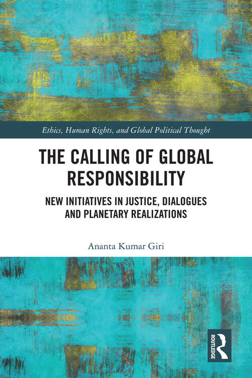 Book cover of The Calling of Global Responsibility: New Initiatives in Justice, Dialogues and Planetary Realizations (Ethics, Human Rights and Global Political Thought)