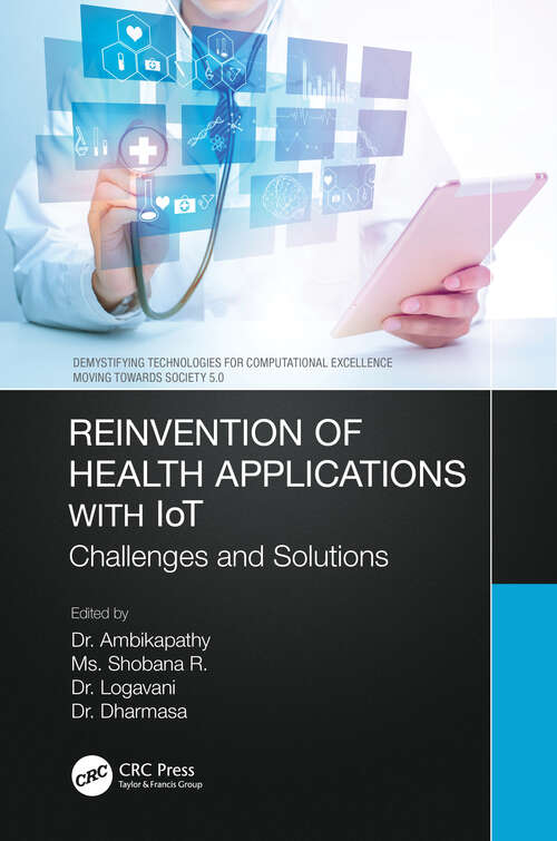 Book cover of Reinvention of Health Applications with IoT: Challenges and Solutions (Demystifying Technologies for Computational Excellence)