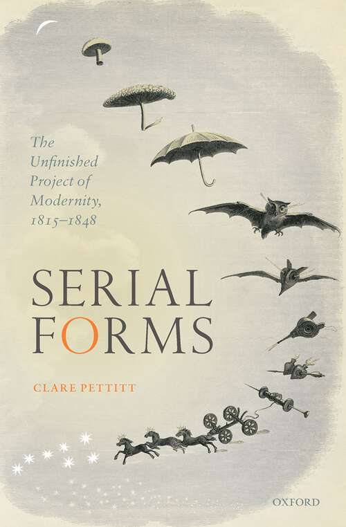 Book cover of Serial Forms: The Unfinished Project of Modernity, 1815-1848