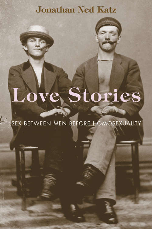 Book cover of Love Stories: Sex between Men before Homosexuality