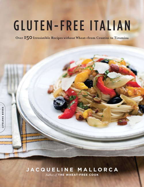 Book cover of Gluten-Free Italian: Over 150 Irresistible Recipes without Wheat--from Crostini to Tiramisu