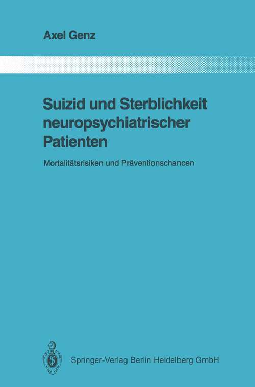 Book cover of Suizid und Sterblichkeit neuropsychiatrischer Patienten: Mortalitätsrisiken und Präventionschancen (1991) (Monographien aus dem Gesamtgebiete der Psychiatrie #62)