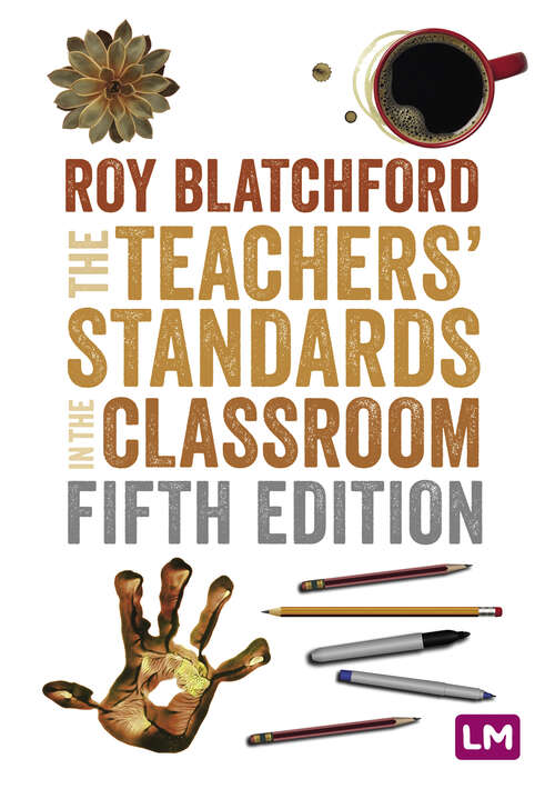 Book cover of The Teachers′ Standards in the Classroom (Fifth Edition) (Ready to Teach)