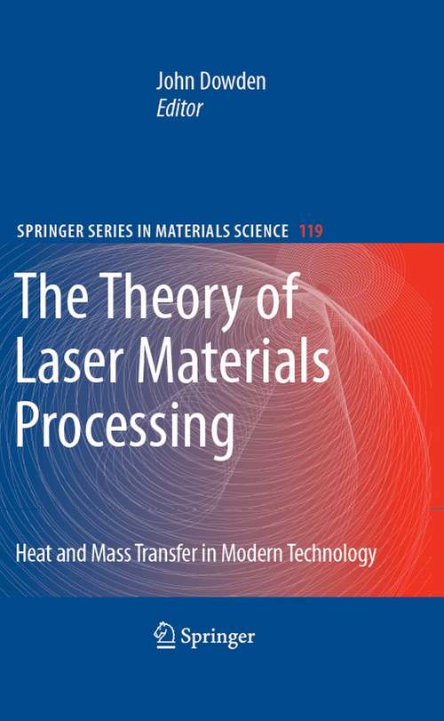 Book cover of The Theory of Laser Materials Processing: Heat and Mass Transfer in Modern Technology (2009) (Springer Series in Materials Science #119)