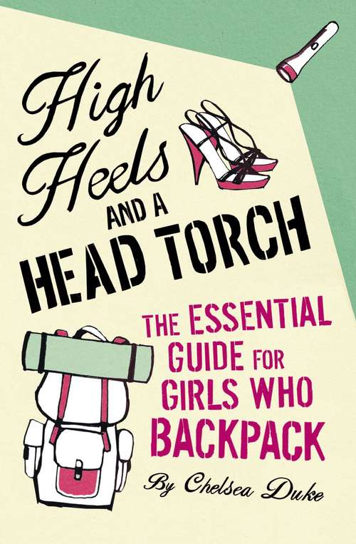 Book cover of High Heels and a Head Torch: The Essential Guide For Girls Who Backpack (2)