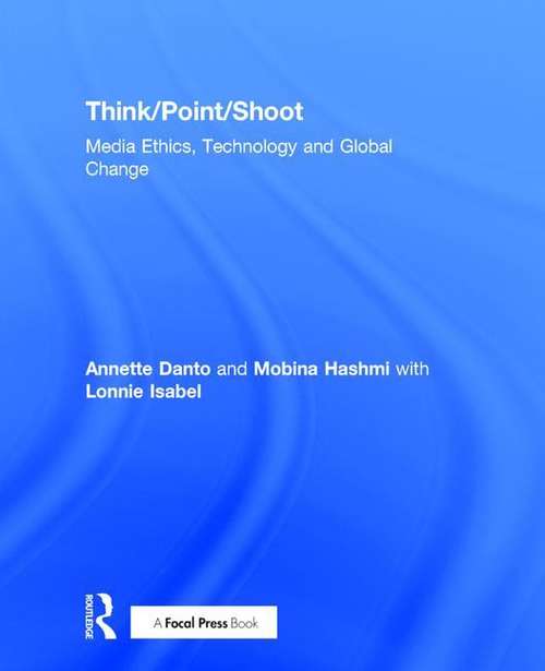 Book cover of Think/point/shoot: Media Ethics, Technology And Global Change