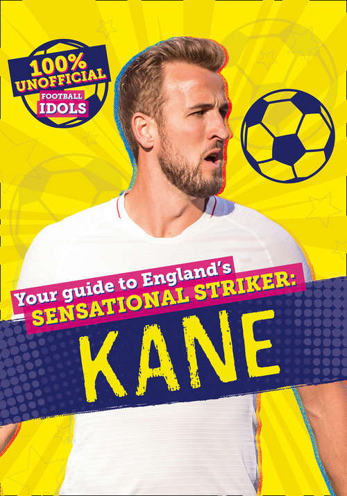 Book cover of 100% Unofficial Football Idols: Kane