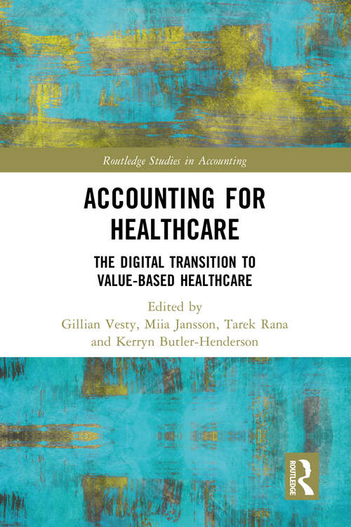Book cover of Accounting for Healthcare: The Digital Transition to Value-Based Healthcare (Routledge Studies in Accounting)