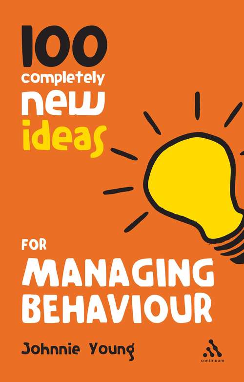 Book cover of 100 Completely New Ideas for Managing Behaviour (Continuum One Hundreds)
