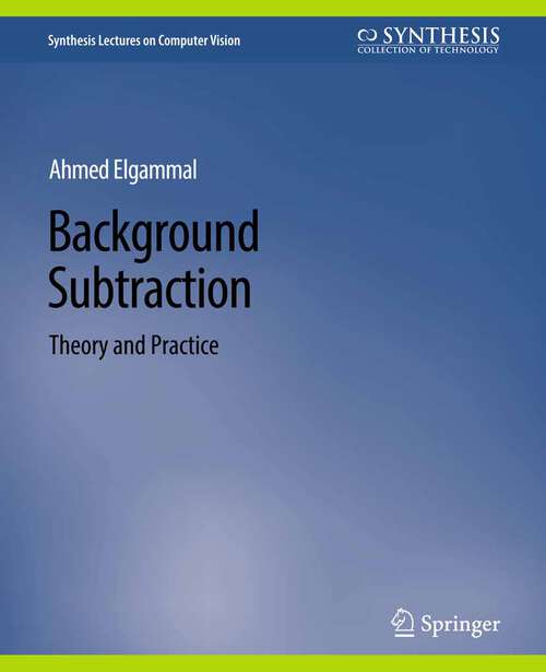 Book cover of Background Subtraction: Theory and Practice (Synthesis Lectures on Computer Vision)