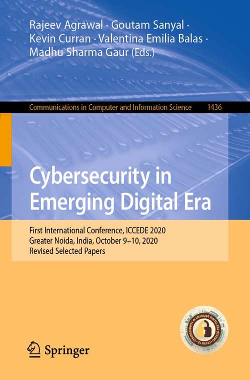 Book cover of Cybersecurity in Emerging Digital Era: First International Conference, ICCEDE 2020, Greater Noida, India, October 9-10, 2020, Revised Selected Papers (1st ed. 2021) (Communications in Computer and Information Science #1436)