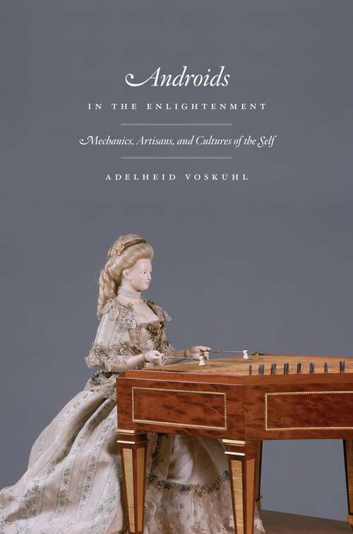 Book cover of Androids in the Enlightenment: Mechanics, Artisans, and Cultures of the Self