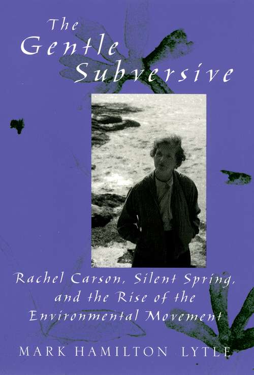 Book cover of The Gentle Subversive: Rachel Carson, Silent Spring, and the Rise of the Environmental Movement (New Narratives in American History)