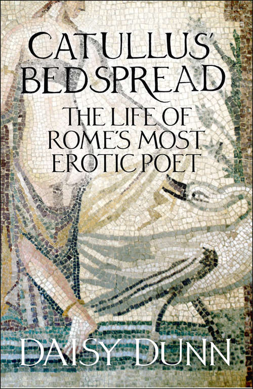 Book cover of Catullus’ Bedspread: The Life Of Rome's Most Erotic Poet (ePub edition)