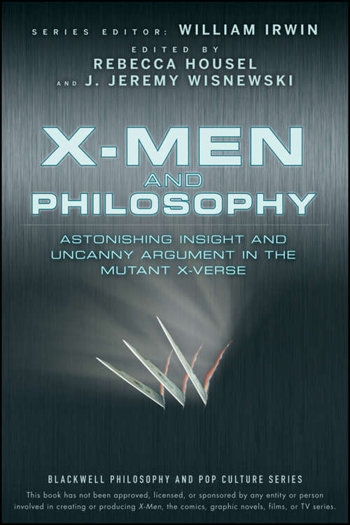 Book cover of X-Men and Philosophy: Astonishing Insight and Uncanny Argument in the Mutant X-Verse (The Blackwell Philosophy and Pop Culture Series #11)