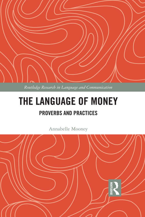 Book cover of The Language of Money: Proverbs and Practices (Routledge Research in Language and Communication)