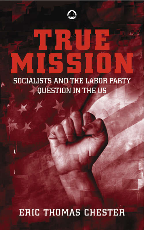 Book cover of True Mission: Socialists and the Labor Party Question in the U.S.