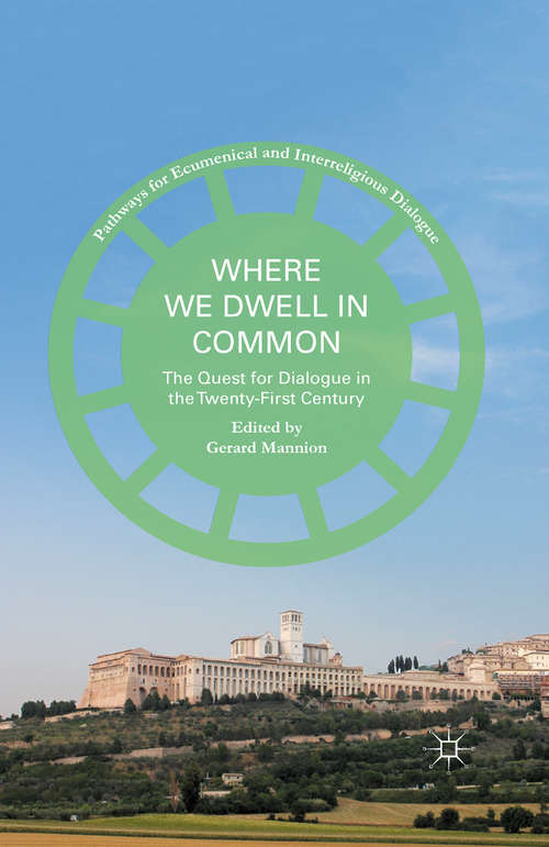 Book cover of Where We Dwell in Common: The Quest for Dialogue in the Twenty-First Century (1st ed. 2016) (Pathways for Ecumenical and Interreligious Dialogue)