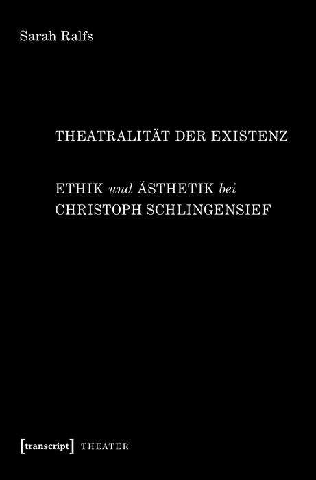 Book cover of Theatralität der Existenz: Ethik und Ästhetik bei Christoph Schlingensief (Theater #121)