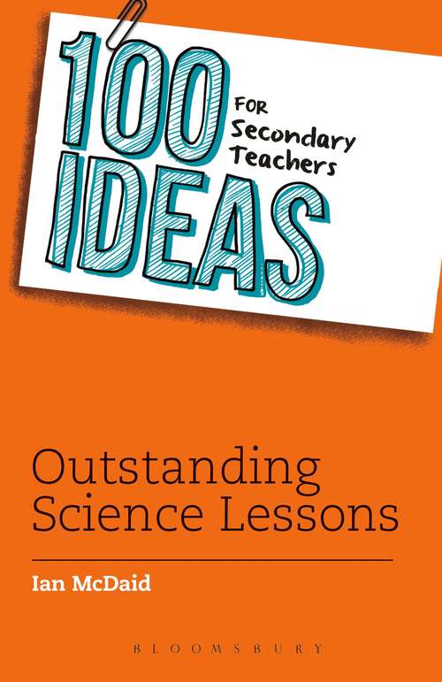 Book cover of 100 Ideas for Secondary Teachers: Outstanding Science Lessons (100 Ideas for Teachers)