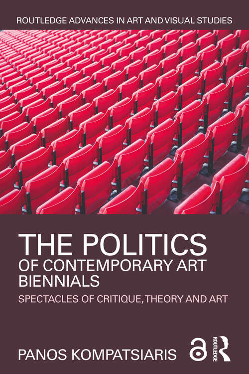 Book cover of The Politics of Contemporary Art Biennials: Spectacles of Critique, Theory and Art (Routledge Advances in Art and Visual Studies)