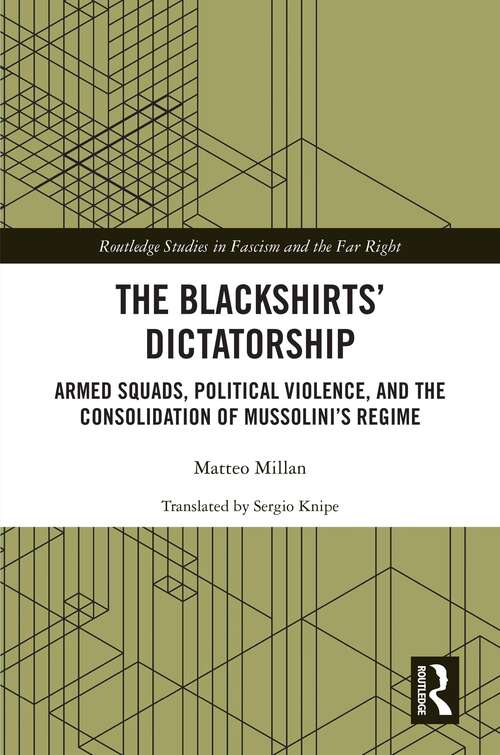 Book cover of The Blackshirts’ Dictatorship: Armed Squads, Political Violence, and the Consolidation of Mussolini’s Regime (Routledge Studies in Fascism and the Far Right)