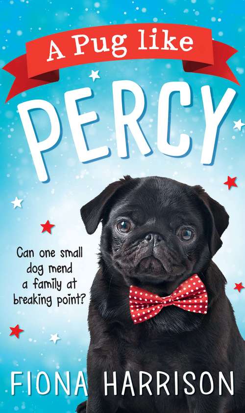Book cover of A Pug Like Percy: A Heartwarming Tale For The Whole Family (ePub First edition)