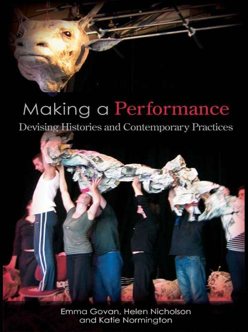 Book cover of Making a Performance: Devising Histories and Contemporary Practices