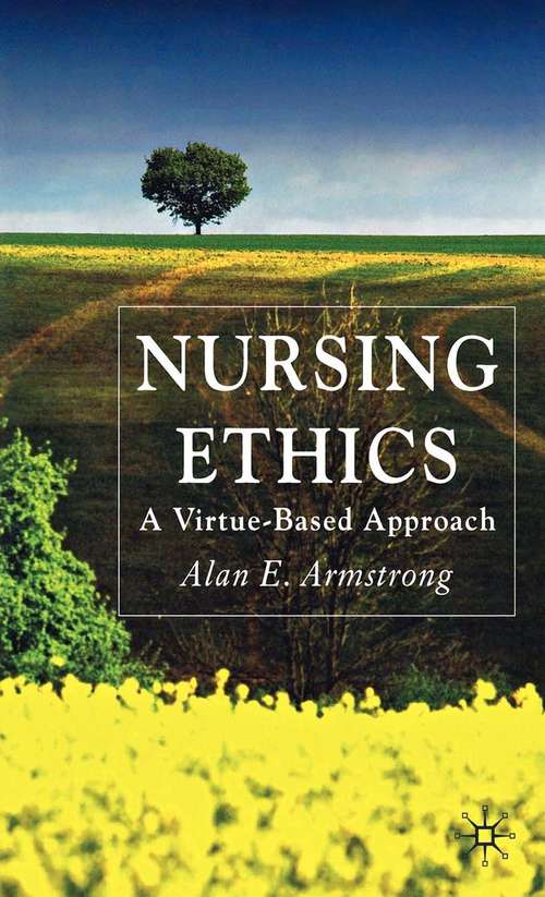 Book cover of Nursing Ethics: A Virtue-Based Approach (2007)