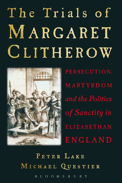 Book cover of The Trials of Margaret Clitherow: Persecution, Martyrdom and the Politics of Sanctity in Elizabethan England