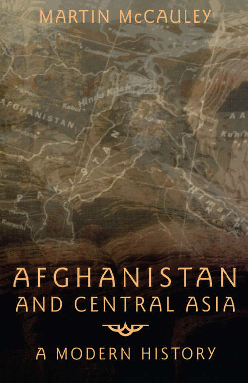 Book cover of Afghanistan and Central Asia: A Modern History