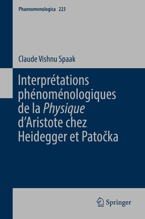 Book cover of Interprétations phénoménologiques de la 'Physique' d’Aristote chez Heidegger et Patočka (Phaenomenologica #223)