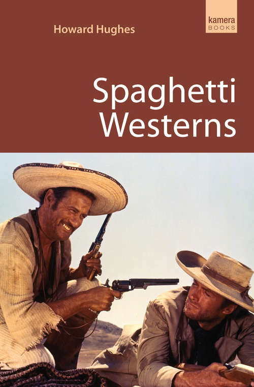 Book cover of Spaghetti Westerns: The Filmgoers' Guide To Spaghetti Westerns (Pocket Essentials Ser.)