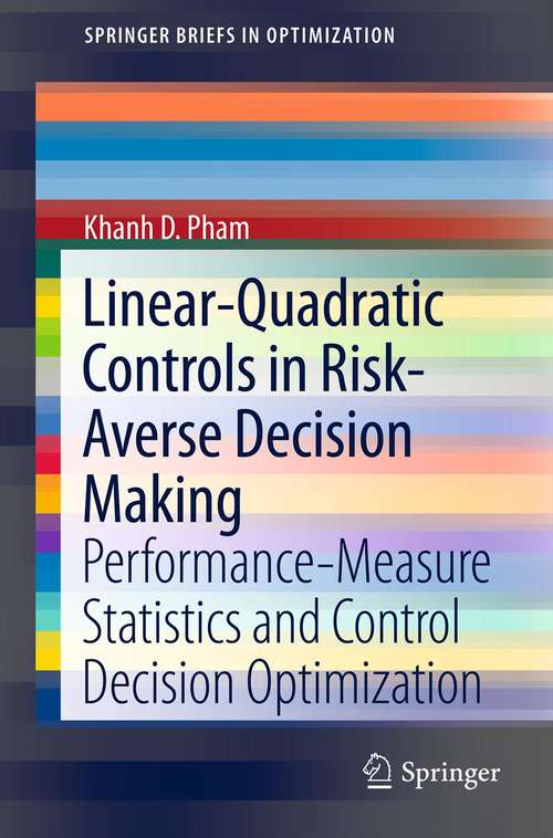 Book cover of Linear-Quadratic Controls in Risk-Averse Decision Making: Performance-Measure Statistics and Control Decision Optimization (2013) (SpringerBriefs in Optimization)