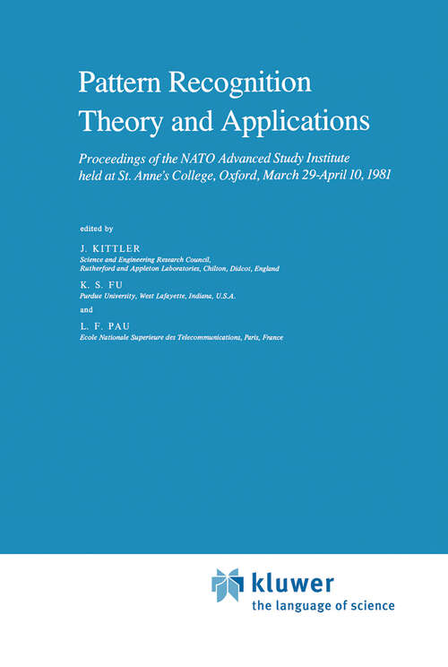 Book cover of Pattern Recognition Theory and Applications: Proceedings of the NATO Advanced Study Institute held at St. Anne’s College, Oxford, March 29–April 10, 1981 (1982) (Nato Science Series C: #81)