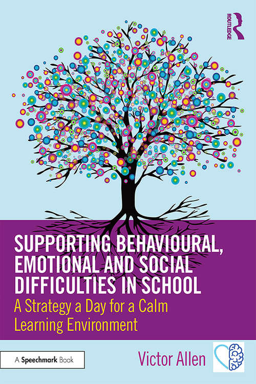 Book cover of Supporting Behavioural, Emotional and Social Difficulties in School: A Strategy a Day for a Calm Learning Environment